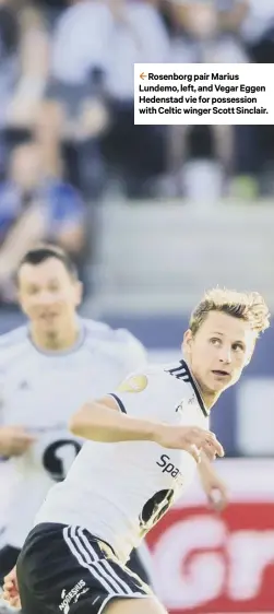  ??  ?? 2 Rosenborg pair Marius Lundemo, left, and Vegar Eggen Hedenstad vie for possession with Celtic winger Scott Sinclair.