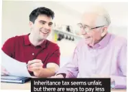  ??  ?? Inheritanc­e tax seems unfair, but there are ways to pay less