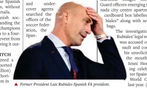  ?? ?? ▲
Former President Luis Rubiales Spanish FA president.
