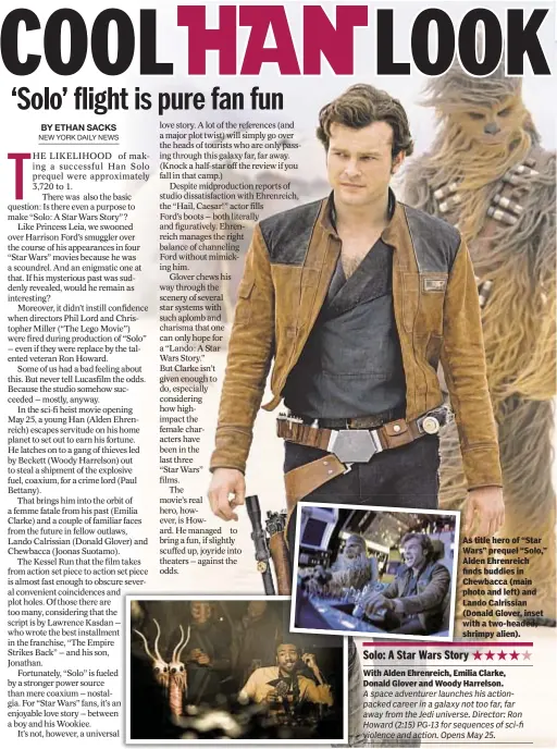  ??  ?? As title hero of “Star Wars” prequel “Solo,” Alden Ehrenreich finds buddies in Chewbacca (main photo and left) and Lando Calrissian (Donald Glover, inset with a two-headed, shrimpy alien).