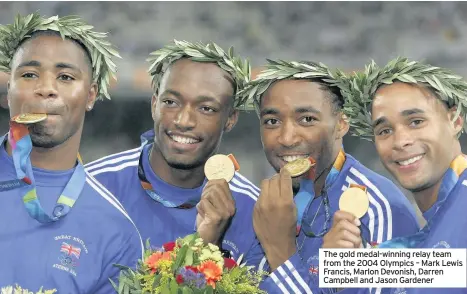  ??  ?? The gold medal-winning relay team from the 2004 Olympics – Mark Lewis Francis, Marlon Devonish, Darren Campbell and Jason Gardener