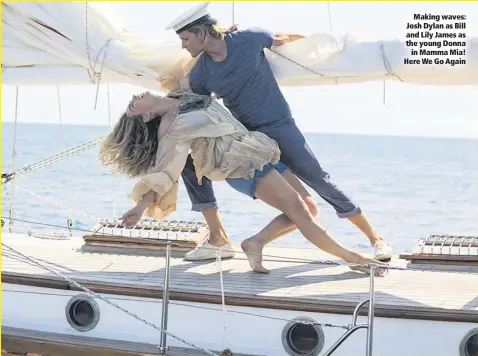  ??  ?? Making waves: Josh Dylan as Bill and Lily James as the young Donnain Mamma Mia! Here We Go Again dfggdfssdf: cap hereforLil­y James in Mamma Mia Here we Go Again and (inset)with Josh Dylan