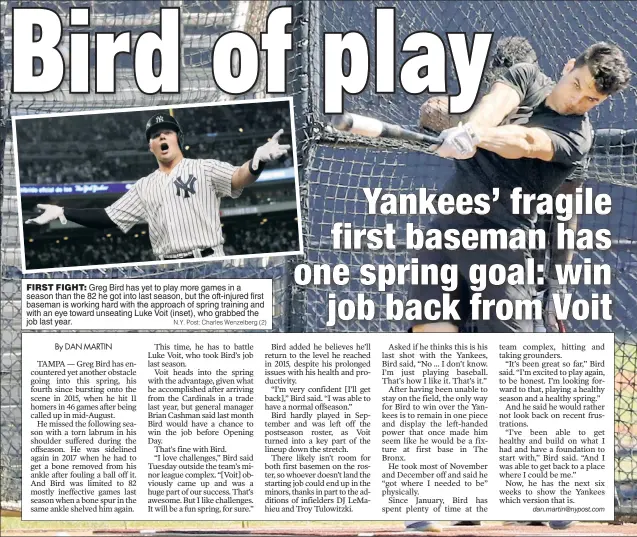  ?? N.Y. Post: Charles Wenzelberg (2) ?? FIRST FIGHT: Greg Bird has yet to play more games in a season than the 82 he got into last season, but the oft-injured first baseman is working hard with the approach of spring training and with an eye toward unseating Luke Voit (inset), who grabbed the job last year.