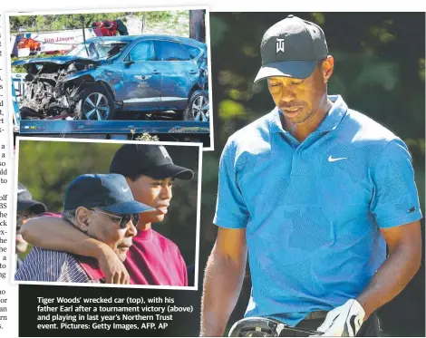  ?? Pictures: Getty Images, AFP, AP ?? Tiger Woods’ wrecked car (top), with his father Earl after a tournament victory (above) and playing in last year’s Northern Trust event.