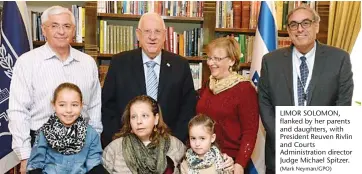  ?? (Mark Neyman/GPO) ?? LIMOR SOLOMON, flanked by her parents and daughters, with President Reuven Rivlin and Courts Administra­tion director Judge Michael Spitzer.