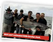  ??  ?? Nick Lane’s estimated 368lb thresher shark.