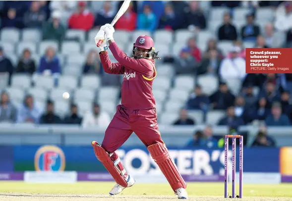  ?? PICTURE: Getty Images ?? Crowd pleaser, whoever you support: Chris Gayle