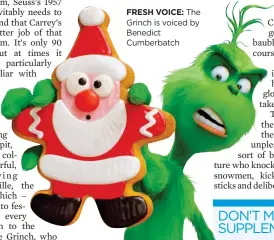  ??  ?? FRESH VOICE: The Grinch is voiced by Benedict Cumberbatc­h