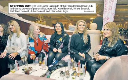  ?? Dan Herrick ?? STEPPING OUT: The Elle Decor Cafe redo of the Plaza Hotel’s Rose Club is drawing crowds of patrons like, from left, Kate Boswell, Khloe Boswell, Kathleen Boswell, Julie Boswell and Elaine McHugh.