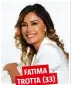  ??  ?? FATIMA TROTTA (33)