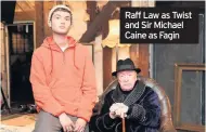  ??  ?? Raff Law as Twist and Sir Michael Caine as Fagin