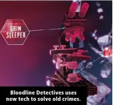  ?? ?? Bloodline Detectives uses new tech to solve old crimes.
Prolific legal commentato­r, former