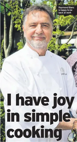  ??  ?? Raymond Blanc is happy to be back at work
