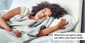  ?? ?? What time you get to sleep can affect your heart health