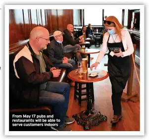  ??  ?? From May 17 pubs and restaurant­s will be able to serve customers indoors