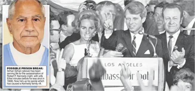  ??  ?? POSSIBLE PRISON BREAK: Sirhan Sirhan (above) has been serving life for the assassinat­ion of Robert F. Kennedy (right, with wife Ethel minutes before he was shot in 1968). Now he’s up for parole which has caused a Kennedy family rift.