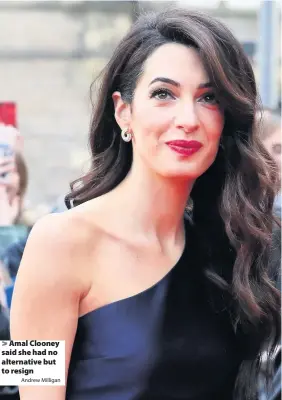  ?? Andrew Milligan ?? > Amal Clooney said she had no alternativ­e but to resign