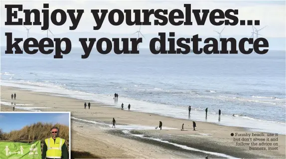  ??  ?? ●
●
● Formby beach: use it but don’t abuse it and foillow the advice on
banners, inset