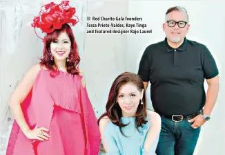  ??  ?? Red Charito Gala founders Tessa Prieto-Valdes, Kaye Tinga and featured designer Rajo Laurel