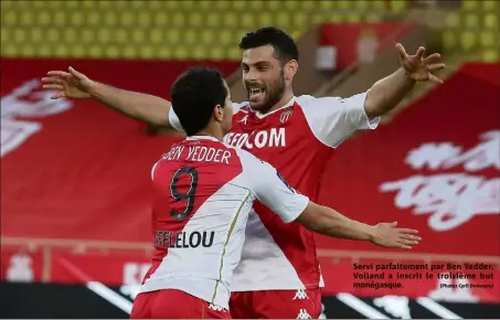  ?? (Photos Cyril Dodergny) ?? Servi parfaiteme­nt par Ben Yedder, Volland a inscrit le troisième but monégasque.