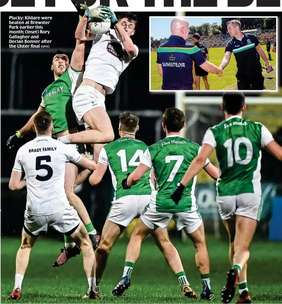  ??  ?? Plucky: Kildare were beaten at Brewster Park earlier this month; (inset) Rory Gallagher and Declan Bonner after the Ulster final INPHO