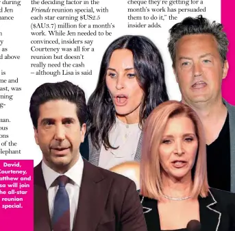  ??  ?? David, Courteney, Matthew and Lisa will join the all-star reunion special.