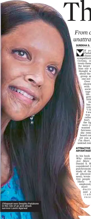  ??  ?? Chhapaak sees Deepika Padukone in the role of an acid attack survivor Laxmi Agarwal