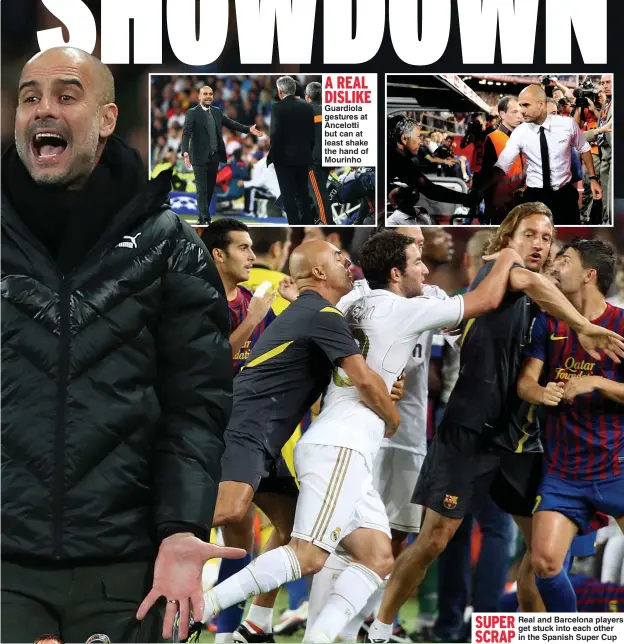  ??  ?? A REAL DISLIKE Guardiola gestures at Ancelotti but can at least shake the hand of Mourinho
SUPER
Real and Barcelona players get stuck into each other SCRAP
in the Spanish Super Cup