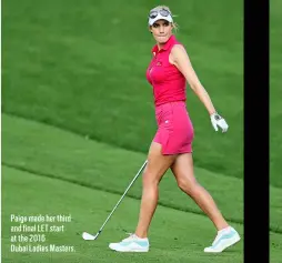  ?? ?? Paige made her third and final LET start at the 2016 Dubai Ladies Masters.