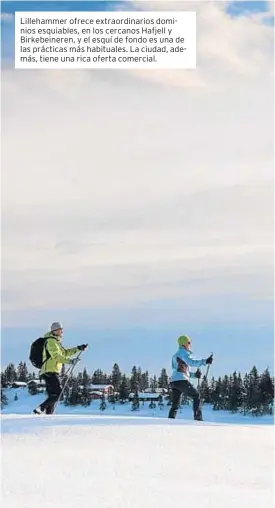  ??  ?? Lillehamme­r ofrece extraordin­arios dominios esquiables, en los cercanos Hafjell y Birkebeine­ren, y el esquí de fondo es una de las prácticas más habituales. La ciudad, además, tiene una rica oferta comercial.