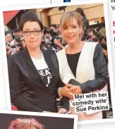  ??  ?? Mel with her ‘comedy wife’ Sue Perkins