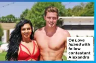  ??  ?? On Love Island with fellow contestant Alexandra