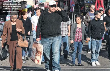  ??  ?? Los latinos en mayor peligro de morir por estas enfermedad­es son los de origen mexicano./ARCHIVO.