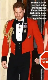  ?? UNIFORMVER­BOT! ?? PRINZ HARRY verliert seine militärisc­hen Ehrentitel und darf seine Galaunifor­m nicht mehr tragen