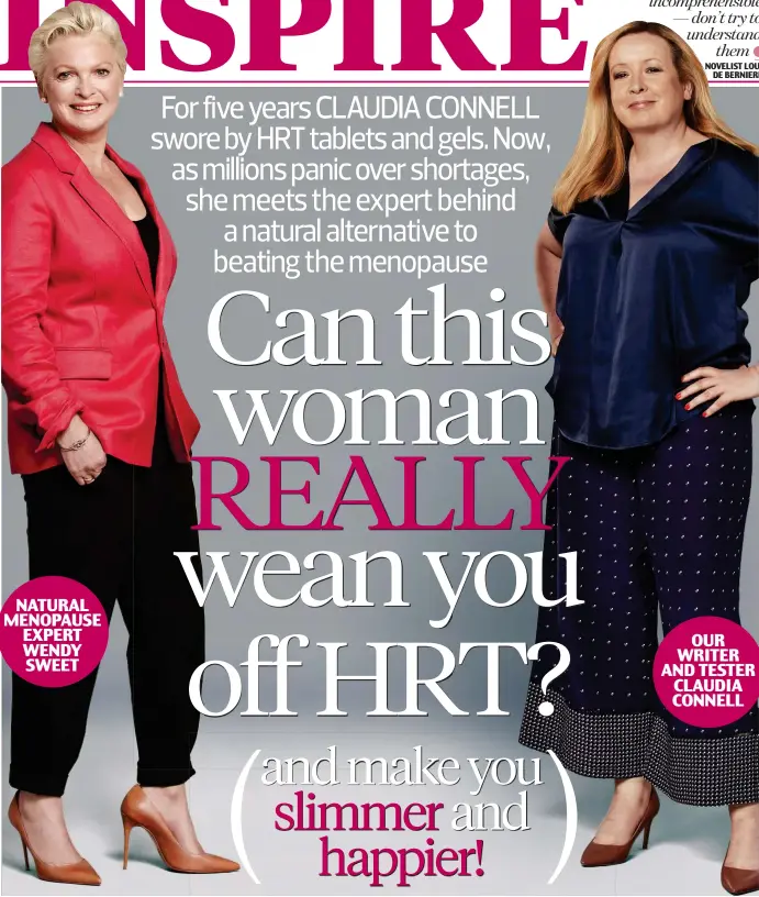  ??  ?? NATURAL MENOPAUSE EXPERT WENDY SWEET OUR WRITER AND TESTER CLAUDIA CONNELL