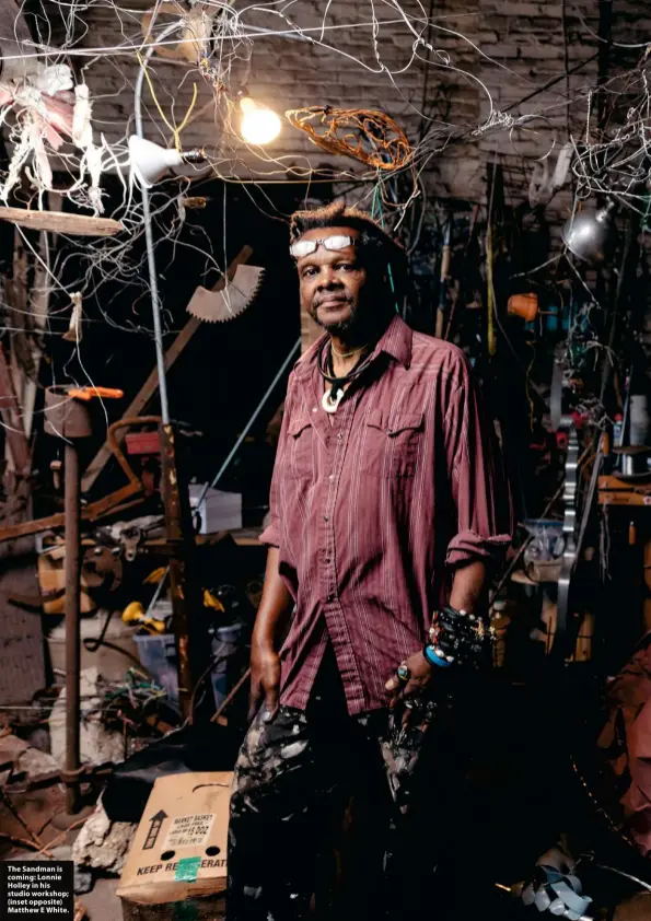  ??  ?? The Sandman is coming: Lonnie Holley in his studio workshop; (inset opposite) Matthew E White.