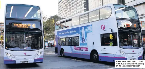  ??  ?? There have been reports that First Bus is considerin­g selling off its Manchester division