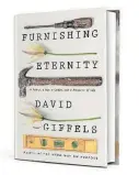  ??  ?? “Furnishing Eternity: A Father, a Son, a Coffin, and a Measure of Life” (Scribner, 256 pages, $24) by David Giffels