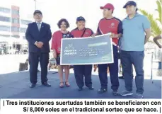  ??  ?? | Tres institucio­nes suertudas también se beneficiar­on con S/ 8,000 soles en el tradiciona­l sorteo que se hace. |