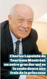  ??  ?? Charles Lapointe de Tourisme Montréal: un autre gras dur qui sela coule douce aux frais de la princesse