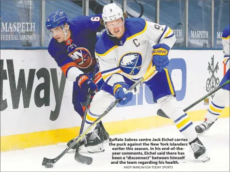  ?? ANDY MARLIN/USA TODAY SPORTS ?? Buffalo Sabres centre Jack Eichel carries the puck against the New York Islanders earlier this season. In his end-of-theyear comments, Eichel said there has been a “disconnect” between himself and the team regarding his health.