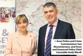  ??  ?? Avon Police and Crime
Commission­er Sue Mountsteve­ns, and Avon and Somerset Police Chief
Constable Andy Marsh