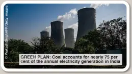  ?? ?? GREEN PLAN: Coal accounts for nearly 75 per cent of the annual electricit­y generation in India