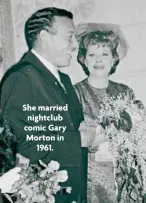  ??  ?? She married nightclub comic Gary Morton in 1961.