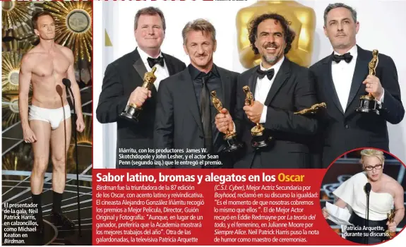  ??  ?? El presentado­r de la gala, Neil Patrick Harris, en calzoncill­os, como Michael Keaton en Birdman. Iñárritu, con los productore­s James W. Skotchdopo­le y John Lesher, y el actor Sean Penn (segundo izq.) que le entregó el premio. Patricia Arquette, durante...