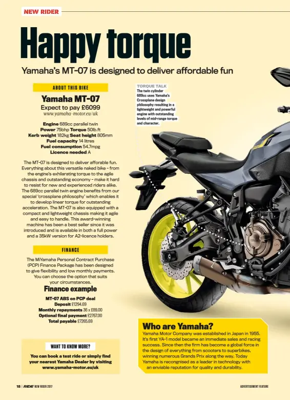  ??  ?? TORQUE TALK The twin cylinder 689cc uses Yamaha’s Crossplane design philosophy resulting in a lightweigh­t and powerful engine with outstandin­g levels of mid-range torque and character.