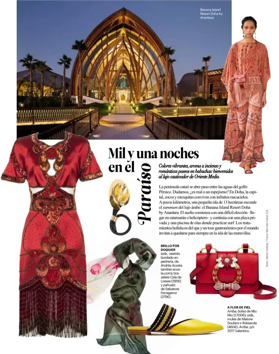  ??  ?? BRILLO POR DOQUIER
Izda., vestido bordado en pedrería, de Andrés Acosta (andres-acosta.com); brazalete Cala de Loewe (295€) y pañuelo de Salvatore Ferragamo (375€). Banana Island Resort Doha by Anantara.
A FLOR DE PIEL
Arriba, bolso de Miu Miu...