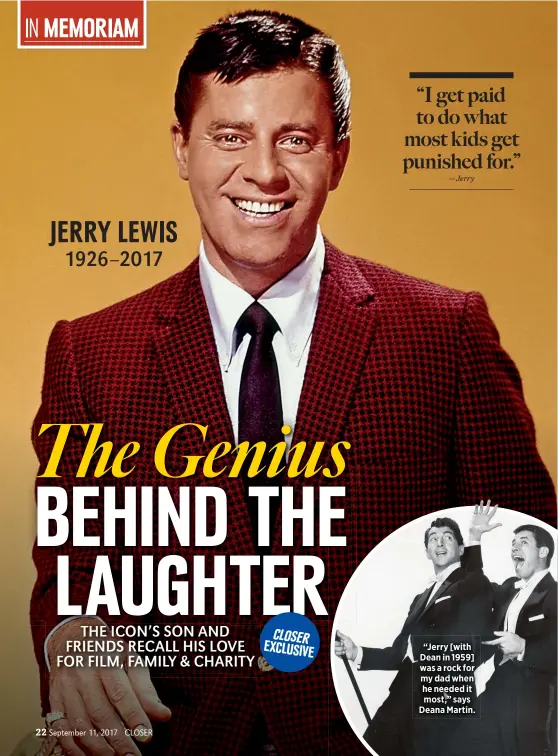  ??  ?? “Jerry [with Dean in 1959] was a rock for my dad when he needed it most,” says Deana Martin.