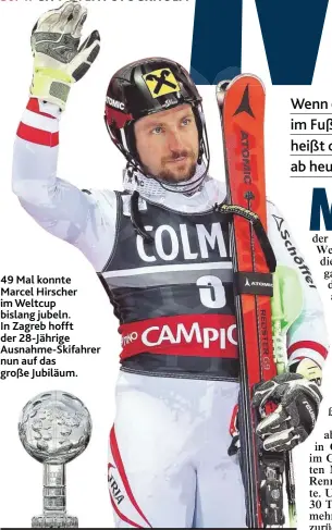  ??  ?? 49 Mal konnte Marcel Hirscher im Weltcup bislanp jubeln. In Zapreb hofft der 28- Jfhripe Ausnahme- Skifahrer nun auf das proße Jubilfum.