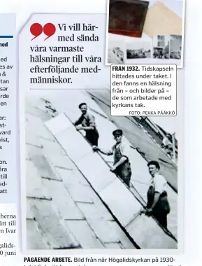  ?? FOTO: PEKKA PÄÄKKÖ FOTO: PEKKA PÄÄKKÖ ?? PÅGÅENDE ARBETE. Bild från när Högalidsky­rkan på 1930talet fick sitt koppartak.